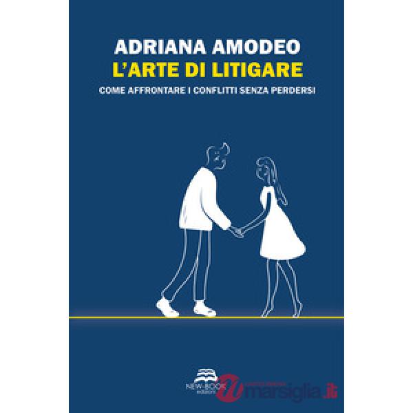 Arte di litigare. Come affrontare i conflitti senza perdersi (L')