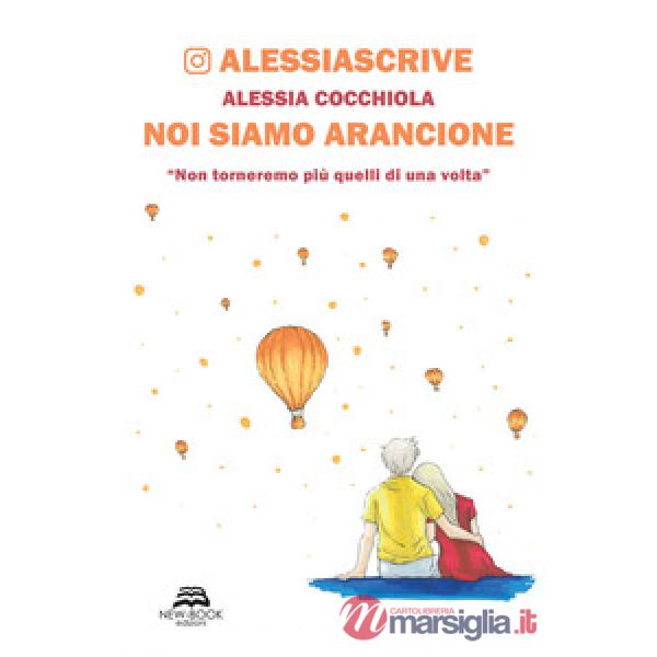 Noi siamo arancione. «Non torneremo più quelli di una volta». Nuova ediz.