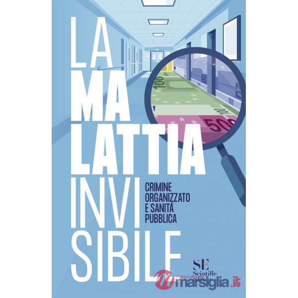 Malattia invisibile. Crimine organizzato e sanità pubblica (La)