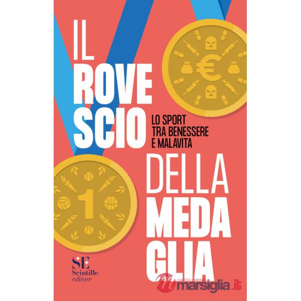 Rovescio della medaglia. Lo sport tra benessere e malavita (Il)