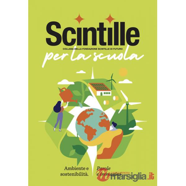 Scintille per la scuola. Ambiente e sostenibilità. Parole e immagini