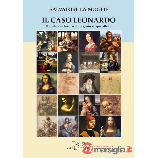 Caso Leonardo. Il misterioso fascino di un genio sempre attuale (Il)