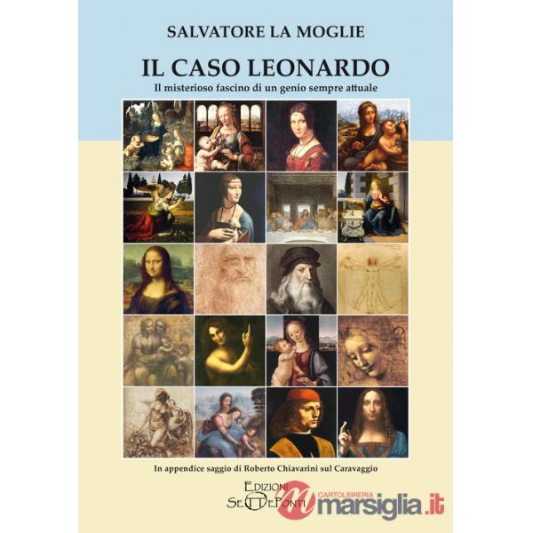Caso Leonardo. Il misterioso fascino di un genio sempre attuale. In appendice saggio di Roberto Chiavarini sul Caravaggio. Ediz.