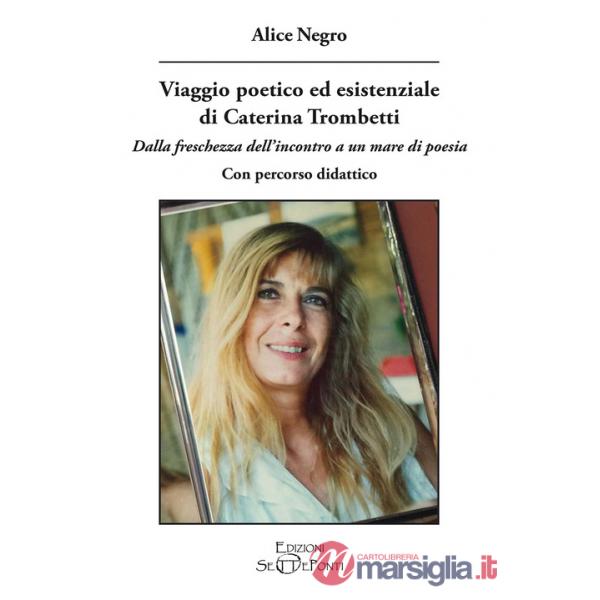 Viaggio poetico ed esistenziale di Caterina Trombetti. Dalla freschezza dell'incontro a un mare di poesia. Con percorso didattic