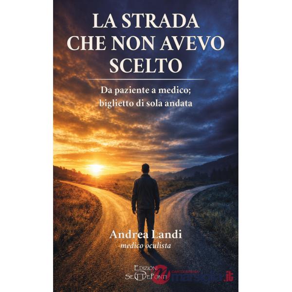 Strada che non avevo scelto. Da paziente a medico biglietto di sola andata (La)