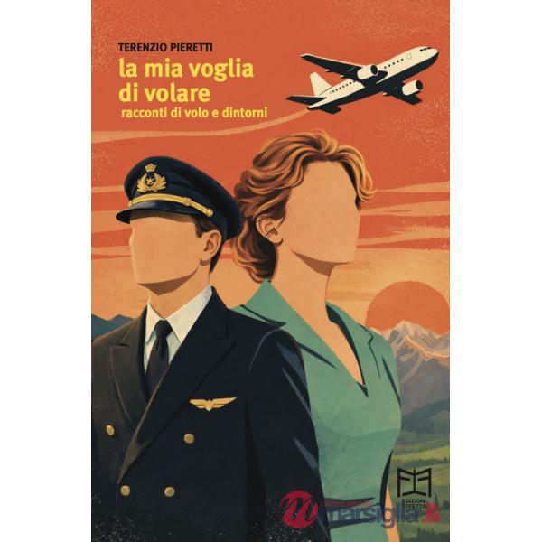 Mia voglia di volare. Racconti di volo e dintorni (La)