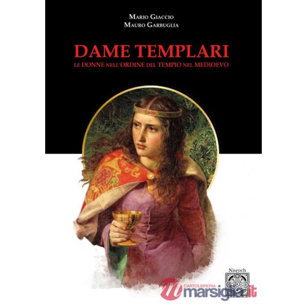 Dame templari. Le donne nell'Ordine del Tempio nel Medievo. Nuova ediz.