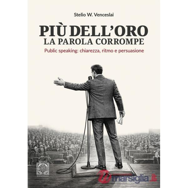 Più dell'oro la parola corrompe. Public speaking: chiarezza, ritmo e persuasione