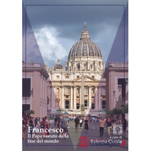 Francesco. Il Papa venuto dalla fine del mondo