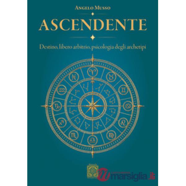 Ascendente. Destino, libero arbitrio, psicologia degli archetipi