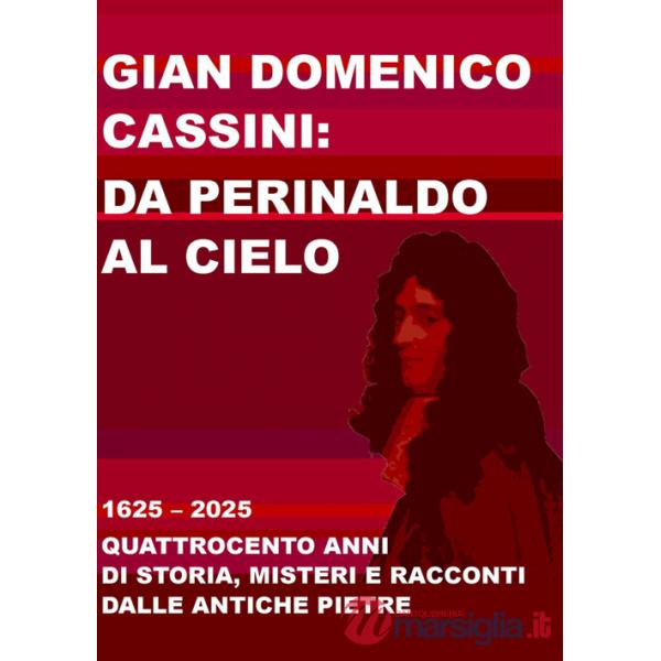 Gian Domenico Cassini: da Perinaldo al cielo. 1625-2025. Quattrocento anni di storia, misteri e racconti dalle antiche pietre