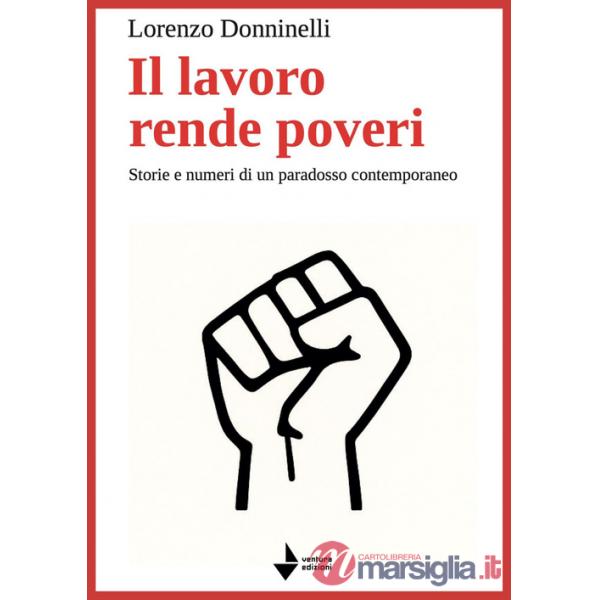 Lavoro rende poveri. Storie e numeri di un paradosso contemporaneo (Il)
