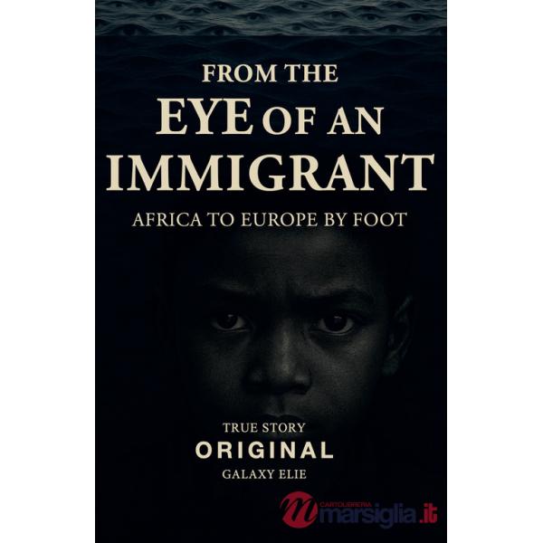 From the eye of an immigrant. Africa to Europe by foot. Nuova ediz.