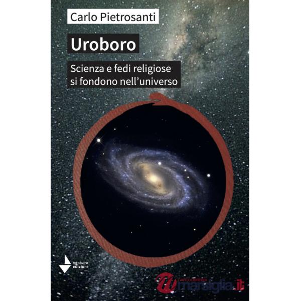 Uroboro. Scienza e fedi religiose si fondono nell'universo
