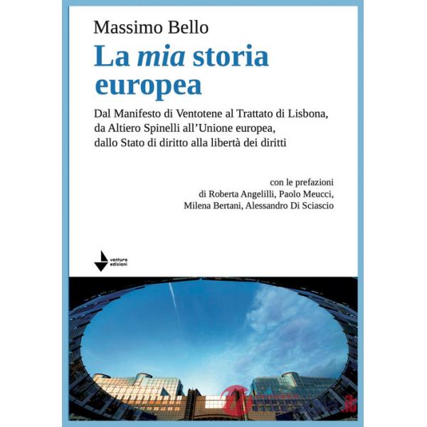 Mia storia europea. Dal Manifesto di Ventotene al Trattato di Lisbona, da Altiero Spinelli all'Unione europea, dallo Stato di di