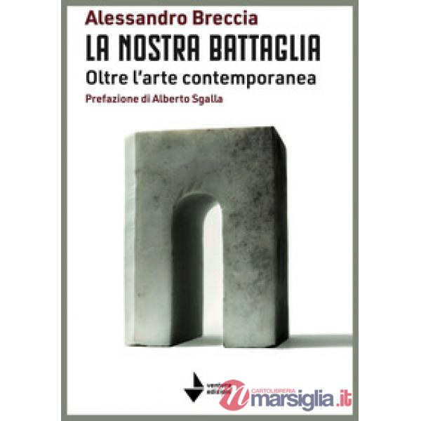 Nostra battaglia. Oltre l'arte contemporanea (La)