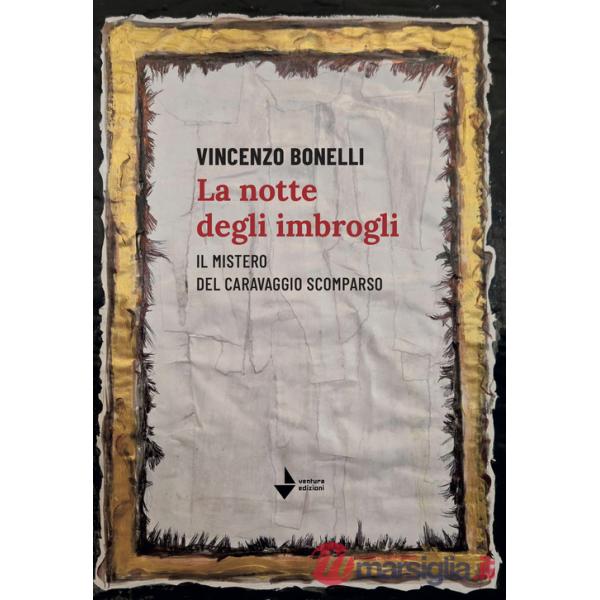 Notte degli imbrogli. Il mistero del Caravaggio scomparso (La)