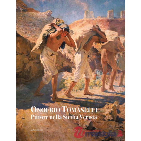 Onofrio Tomaselli. Pittore nella Sicilia Verista. Ediz. illustrata