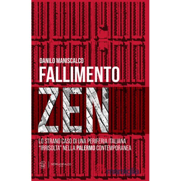 Fallimento zen. Lo strano caso di una periferia italiana «irrisolta» nella Palermo contemporanea. Ediz. critica