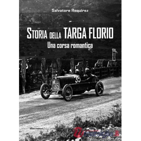 Storia della Targa Florio. Una corsa romantica. Ediz. illustrata
