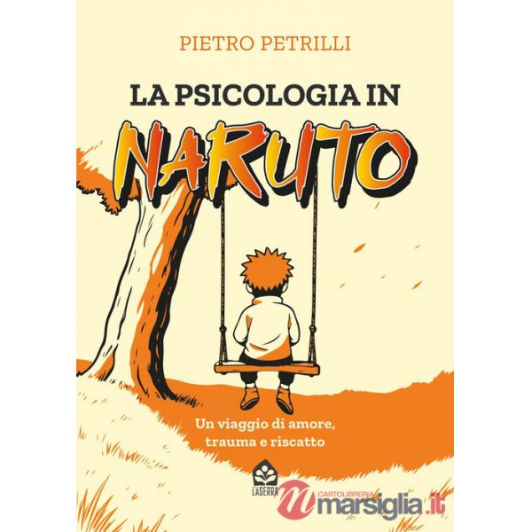 Psicologia in Naruto. Un viaggio di amore, trauma e riscatto (La)