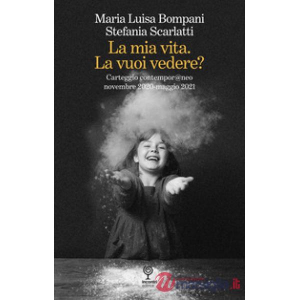 La mia vita. La vuoi vedere? Carteggio contempor@neo novembre 2020-maggio 2021