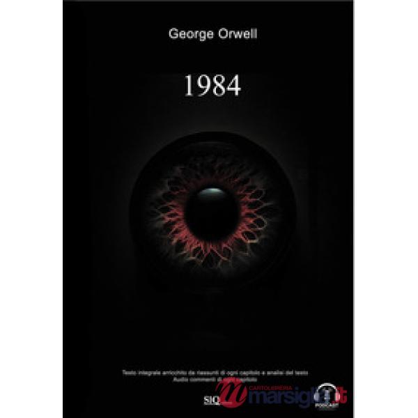 1984. Edizione integrale arricchita da riassunti di ogni capitolo e analisi del testo. Audio commenti di ogni capitolo