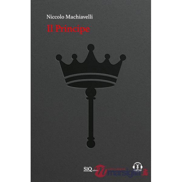 Principe. Testo italiano moderno a fronte. Audio commenti e riassunti esplicativi di ogni capitolo (Il)