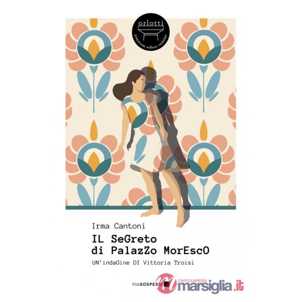 Segreto di Palazzo Moresco. Un'indagine di Vittoria Troisi (Il)