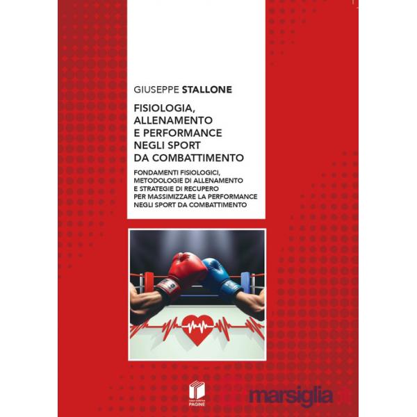 Fisiologia, allenamento e performance negli sport da combattimento. Fondamenti fisiologici, metodologie di allenamento e strateg