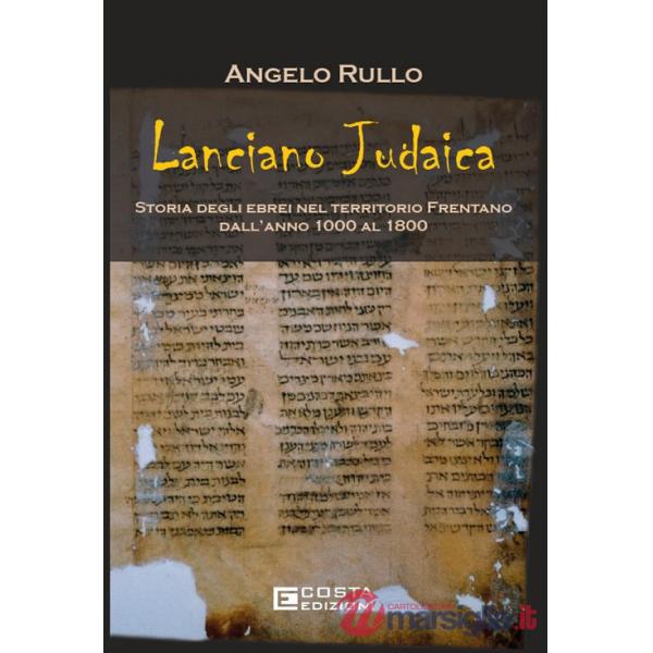 Lanciano judaica. Storia degli ebrei nel territorio Frentano dall'anno 1000 al 1800