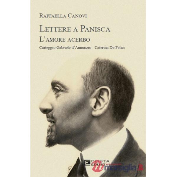 Lettere a Panisca. L'amore acerbo. Carteggio Gabriele d'Annunzio-Caterina De Felici