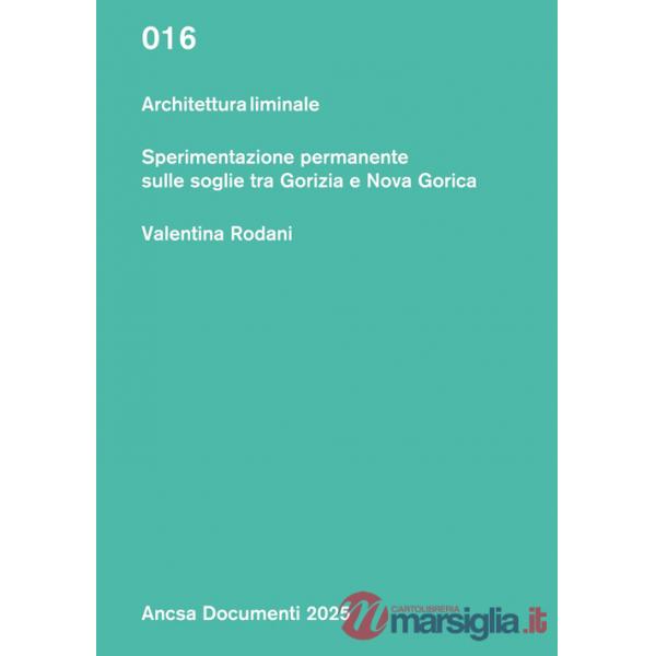 Architettura liminale. Sperimentazione permanente sulle soglie tra Gorizia e Nova Gorica