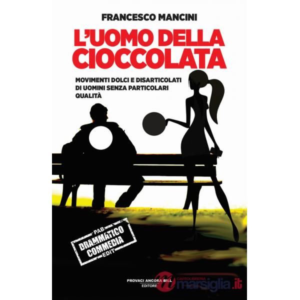 Uomo della cioccolata. Movimenti dolci e disarticolati di uomini senza particolari qualità (L')