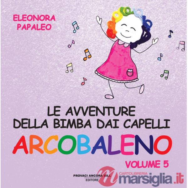 Avventure della bimba dai capelli arcobaleno. Ediz. a colori (Le). Vol. 5
