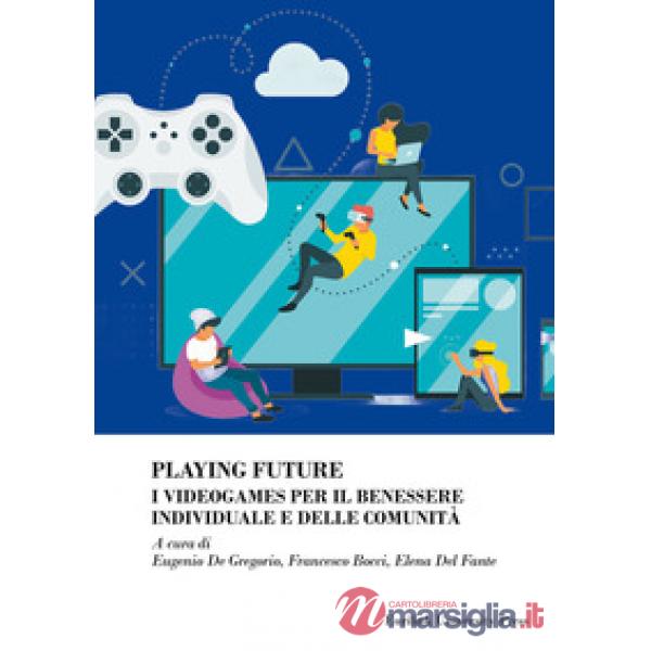 Playing future. I videogames per il benessere individuale delle comunità