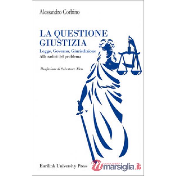 Questione giustizia. Legge, governo, giurisdizione. Alle radici del problema (La)