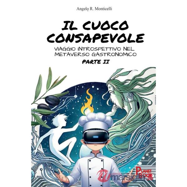 Cuoco consapevole. Viaggio introspettivo nel metaverso gastronomico (Il). Vol. 2