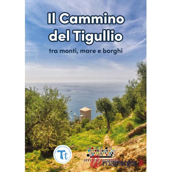Cammino del Tigullio tra monti, mare e borghi. Ediz. a spirale (Il)