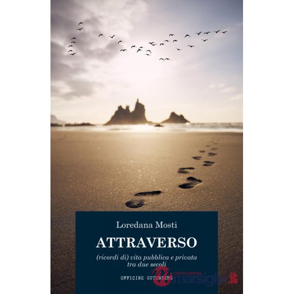 Attraverso. (Ricordi di) vita pubblica e privata tra due secoli