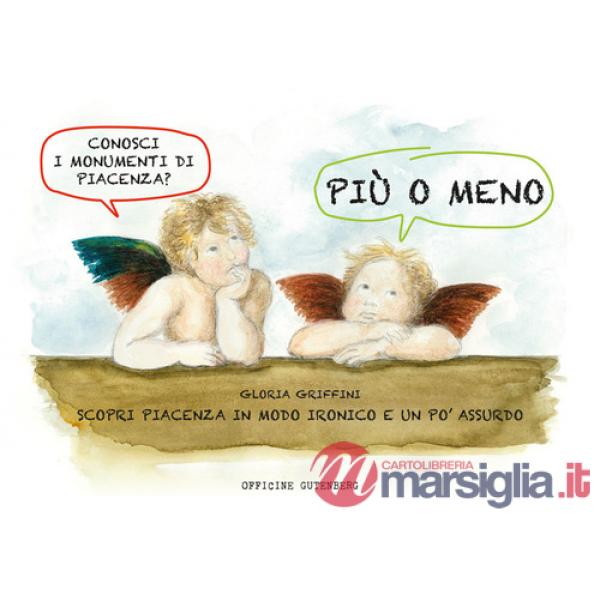 Più o meno. Scopri Piacenza in modo ironico e un po' assurdo. Ediz. a spirale