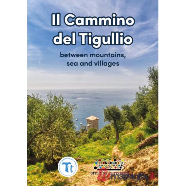 Cammino del Tigullio. Between mountains, sea and villages. Ediz. a spirale (Il)