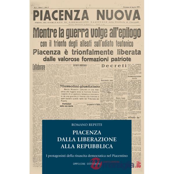 Piacenza dalla Liberazione alla Repubblica. I protagonisti della rinascita democratica nel piacentino