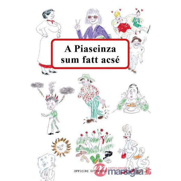 A Piaseinza sum fatt acsé. Ediz. a spirale