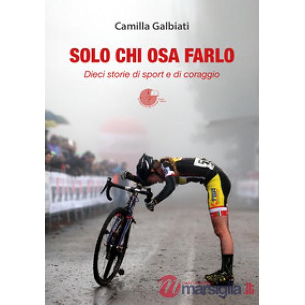 Solo chi osa farlo. Dieci storie di sport e di coraggio