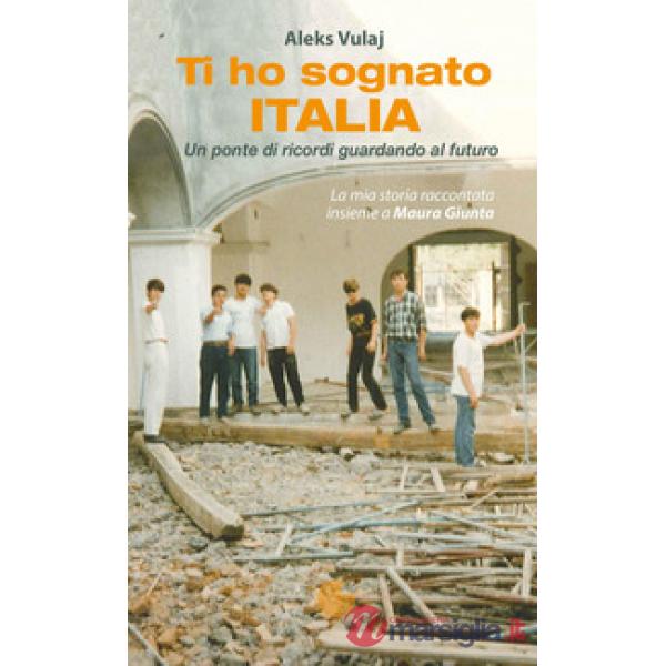 Ti ho sognato Italia. Un ponte di ricordi guardando al futuro