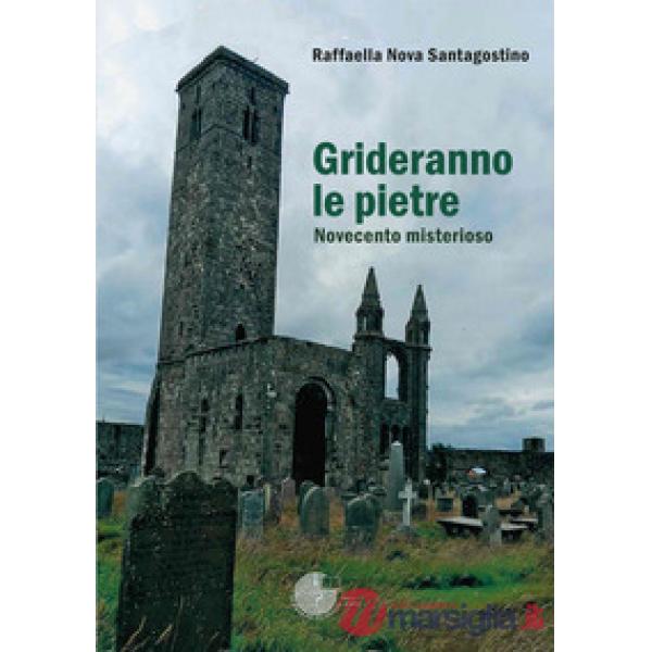 Grideranno le pietre. Novecento misterioso
