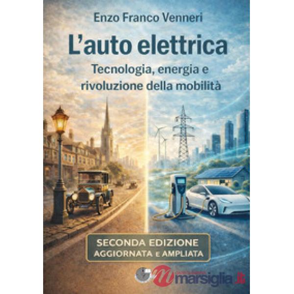 L'auto elettrica. Tecnologia, energia e rivoluzione della mobilità