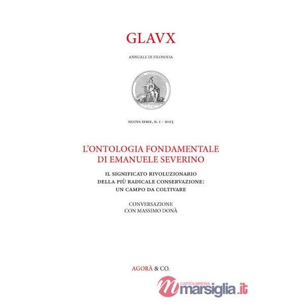 Glavx. Annuale di filosofia. Nuova serie (2025). Vol. 1: L' ontologia fondamentale di Emanuele Severino. Il significato rivoluzi