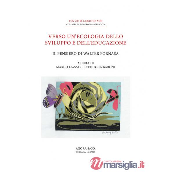 Verso un'ecologia dello sviluppo e dell'educazione. Il pensiero di Walter Fornasa